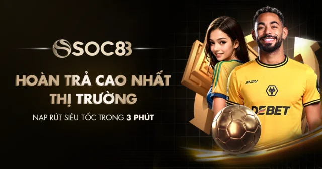 Cách Tận Dụng Hoàn Trả 1.58% Tổng Cược SOC88